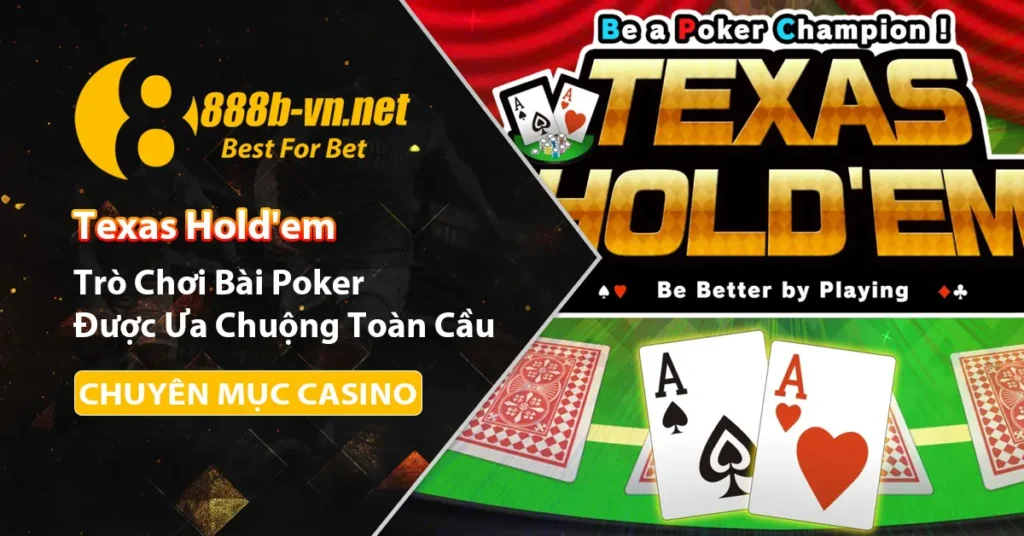 Texas Hold'em trò chơi bài Poker nổi tiếng