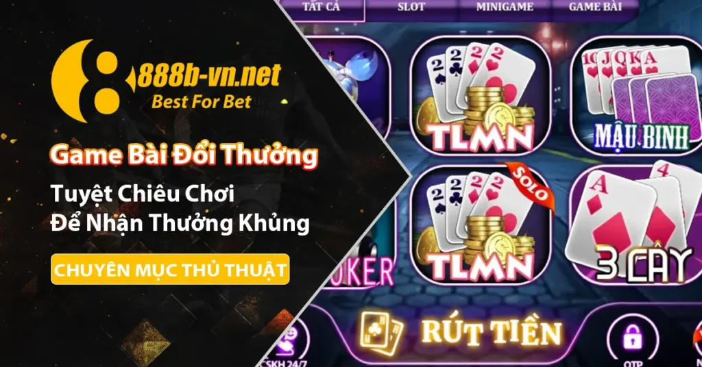 Tuyệt chiêu chơi game bài đổi thưởng